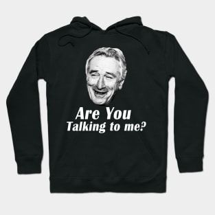 Are You Talking To Me? Hoodie